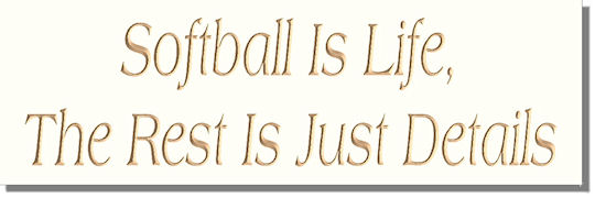 Softball Is Life, The Rest Is Just Details